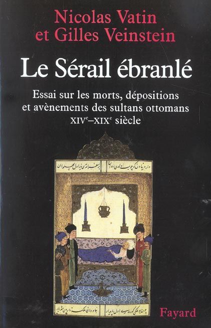 Emprunter Le sérail ébranlé. Essai sur les morts, dépositions et avènements des sultans ottomans, XIVe-XIXe si livre