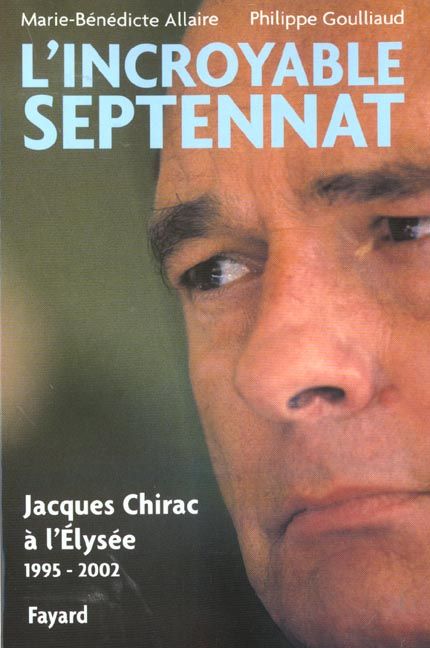 Emprunter L'incroyable septennat. Jacques Chirac à l'Elysée (1995-2002) livre