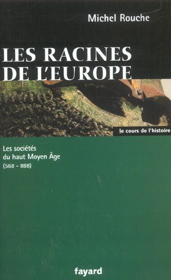 Emprunter Les racines de l'Europe. Les sociétés du haut Moyen Age 568-888 livre