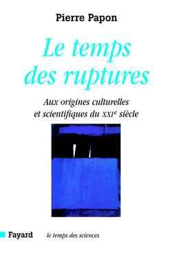 Emprunter Le temps des ruptures. Aux origines culturelles et scientifiques du XXIe siècle livre