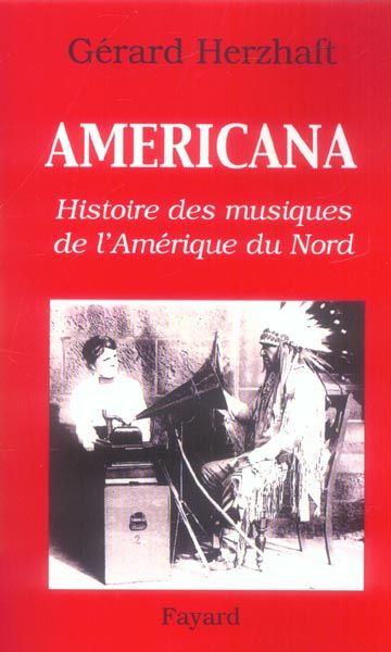 Emprunter Americana. Histoires des musiques de l'Amérique du Nord de la Préhistoire à l'industrie du disque livre