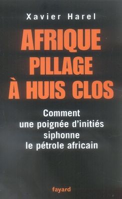 Emprunter Afrique, pillage à huis clos. Comment une poignée d'initiés siphonne le pétrole africain livre