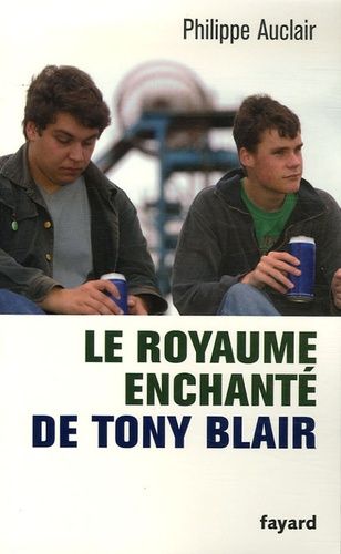 Emprunter Le royaume enchanté de Tony Blair livre