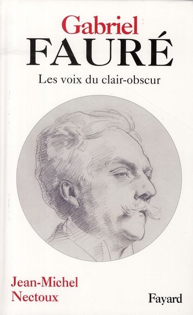 Emprunter Gabriel Fauré. Les voies de clair-obscur, 2e édition revue et corrigée livre