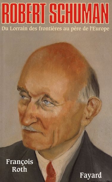 Emprunter Robert Schuman. Du Lorrain des frontières au père de l'Europe livre