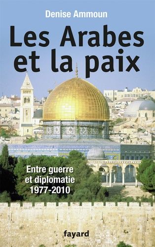 Emprunter Les Arabes et la paix. Entre guerre et diplomatie 1977-2010 livre