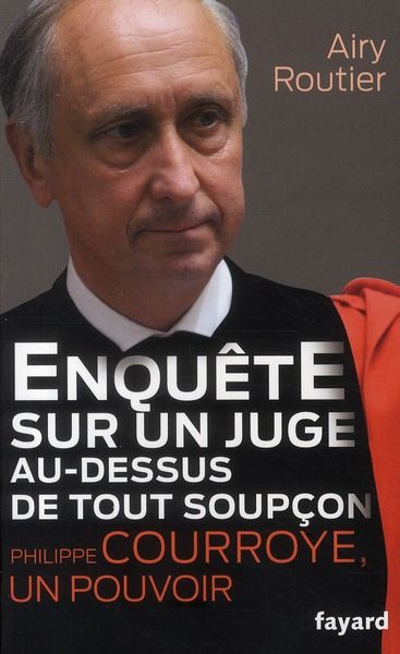 Emprunter Enquête sur un juge au-dessus de tout soupçon. Philippe Courroye, un pouvoir livre