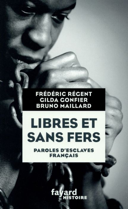 Emprunter Libres et sans fers : paroles d'esclaves français. Guadeloupe, Ile Bourbon (Réunion), Martinique livre