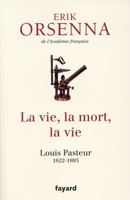 Emprunter La vie, la mort, la vie. Louis Pasteur 1822-1895 livre