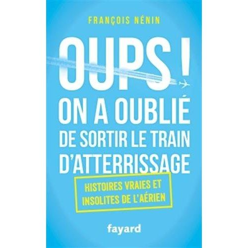 Emprunter Oups, on a oublié de sortir le train d'atterrissage. Histoires vraies et insolites de l'aérien livre