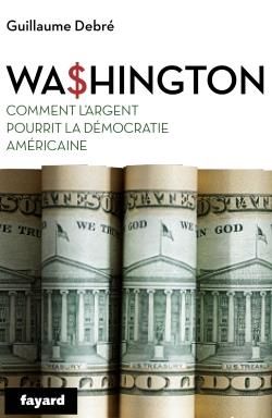 Emprunter Wa$hington. Comment l'argent a ruiné la démocratie américaine livre