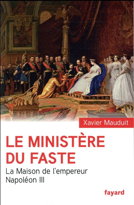 Emprunter Le ministère du faste. La Maison de l'empereur Napoléon III livre