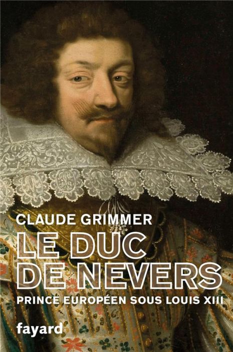 Emprunter Le duc de Nevers. Prince européen sous Louis XIII livre