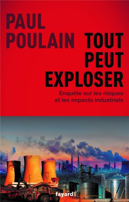 Emprunter Tout peut exploser. Enquête sur les risques et les impacts industriels livre