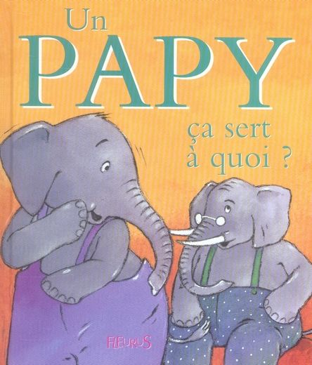 Emprunter Un papy ça sert à quoi ? livre