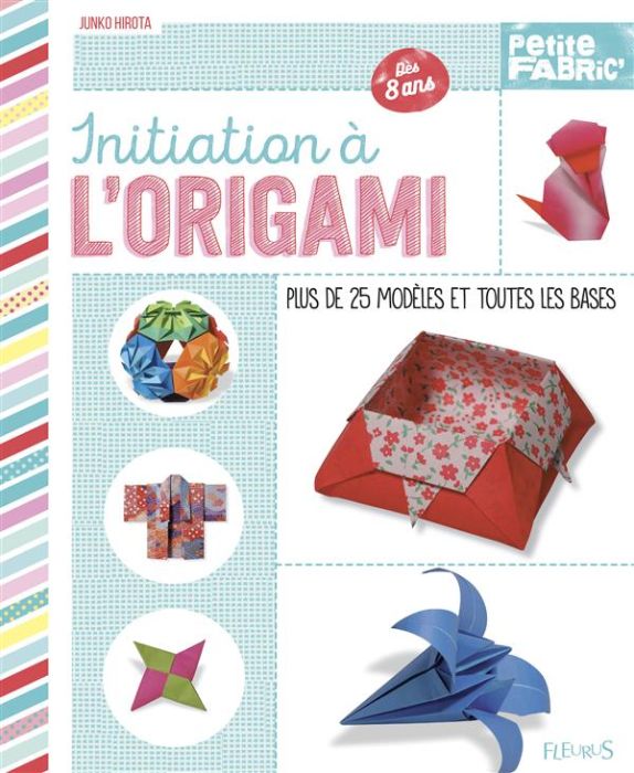 Emprunter Initiation à l'origami. Plus de 25 modèles et toutes les bases, dès 8 ans livre