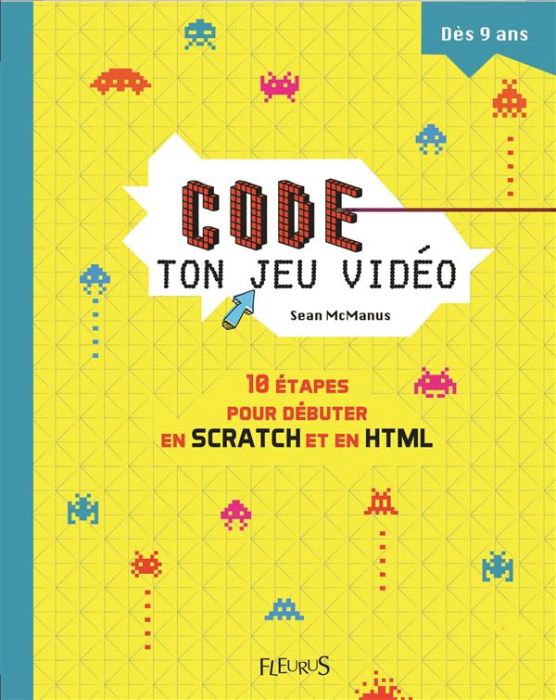 Emprunter Code ton jeu vidéo. 10 étapes pour débuter en Scratch et en HTML livre