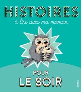 Emprunter Histoires à lire avec ma maman. Pour le soir livre