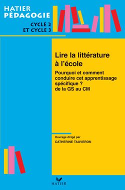 Emprunter Lire la littérature à l'école. Pourquoi et comment conduire cet apprentissage spécifique ? De la GS livre