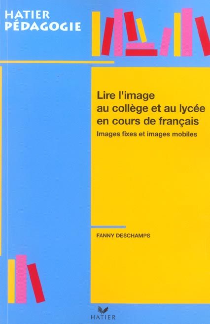 Emprunter Lire l'image au collège et au lycée en cours de français. Images fixes et images mobiles livre