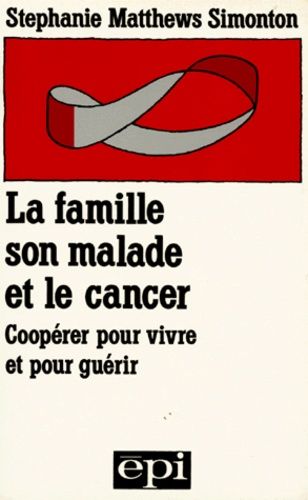 Emprunter LA FAMILLE, SON MALADE ET LE CANCER. Coopérer pour vivre et pour guérir livre