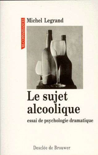 Emprunter Le sujet alcoolique. Essai de psychologie dramatique livre