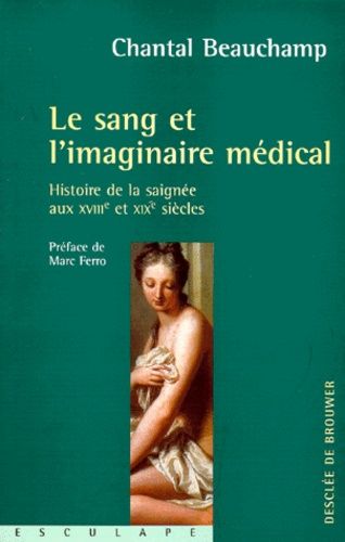 Emprunter LE SANG ET L'IMAGINAIRE MEDICAL. Histoire de la saignée aux XVIIIe et XIXe siècles livre