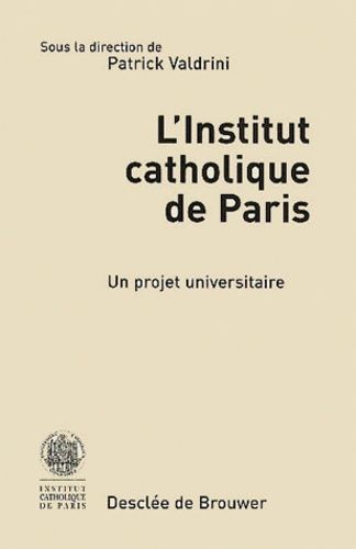 Emprunter L'Institut catholique de Paris. Un projet universitaire livre