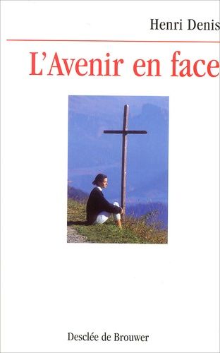 Emprunter L'Avenir en face. Réflexions sur la crédibilité de la foi chrétienne et sur le ministère de l'Eglise livre