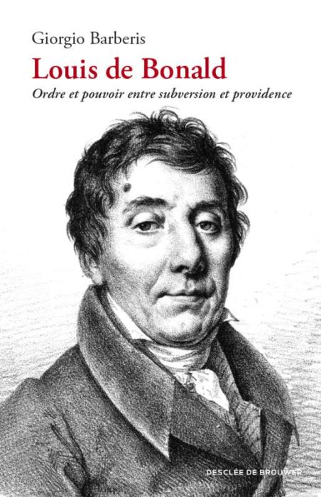 Emprunter Louis de Bonald. Ordre et pouvoir entre subversion et providence livre