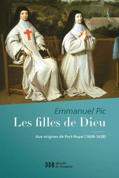 Emprunter Les filles de Dieu. Aux origines de Port-Royal (1608-1638) livre