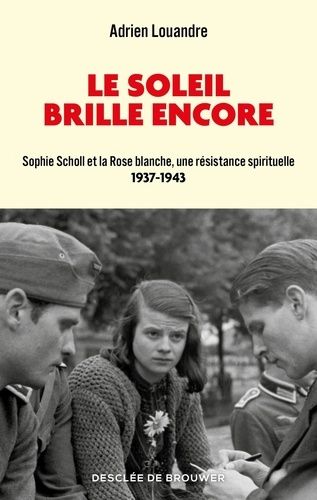 Emprunter Le soleil brille encore. Sophie Scholl et la Rose blanche, une résistance spirituelle livre