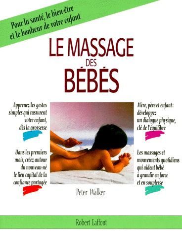 Emprunter Le massage des bébés. Pour la santé, le bien-être et le bonheur de votre enfant livre