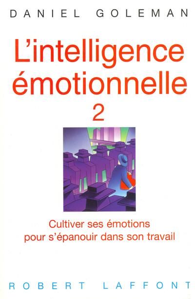 Emprunter L'intelligence émotionnelle. Tome 2, Cultiver ses émotions pour s'épanouir dans son travail livre