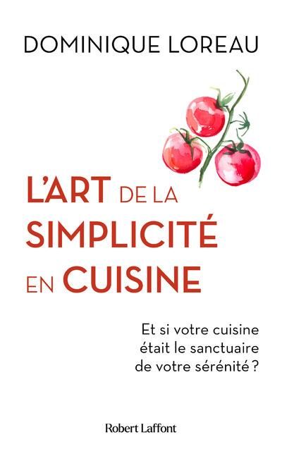 Emprunter L'Art de la simplicité en cuisine. Et si votre cuisine était le sanctuaire de votre sérénité ? livre