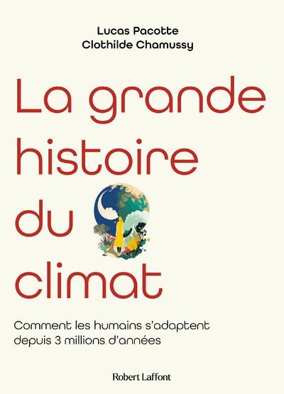 Emprunter La grande histoire du climat. Comment les humains s'adaptent depuis 3 millions d'années livre