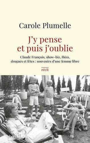 Emprunter J'y pense et enfin j'oublie. Claude François, show-biz, Ibiza et fêtes : souvenirs d'une femme libre livre