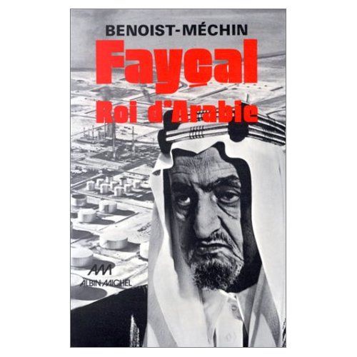 Emprunter Fayçal, roi d'Arabie. L'homme, le souverain, sa place dans le monde, 1906-1975 livre