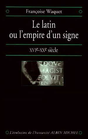 Emprunter LE LATIN OU L'EMPIRE D'UN SIGNE. XVIème-XXème siècle livre