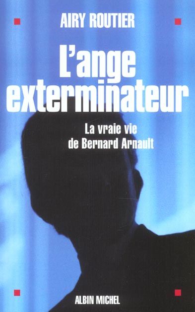 Emprunter L'ange exterminateur. La vraie vie de Bernard Arnault livre