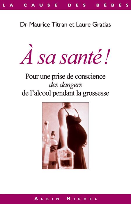 Emprunter A sa santé ? Pour une prise de conscience des dangers de l'alcool pendant la grossesse livre