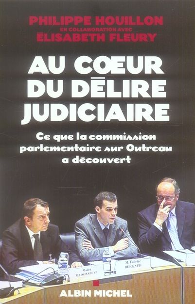 Emprunter Au coeur du délire judiciaire. Ce que la commission parlementaire sur Outreau a découvert livre