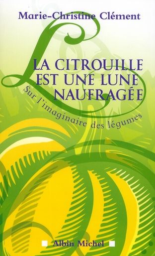 Emprunter La citrouille est une lune naufragée. Sur l'imaginaire des légumes livre