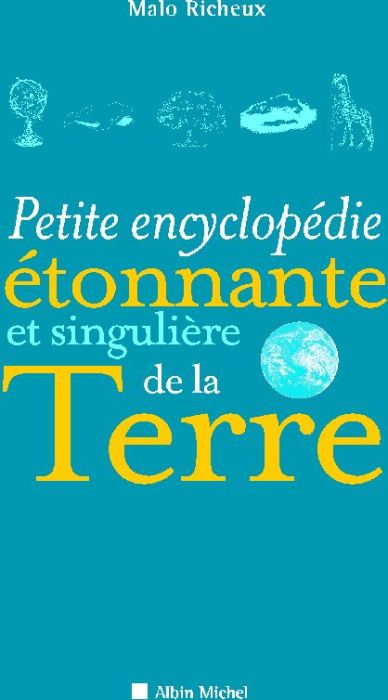 Emprunter Petite encyclopédie étonnante et singulière de la Terre livre