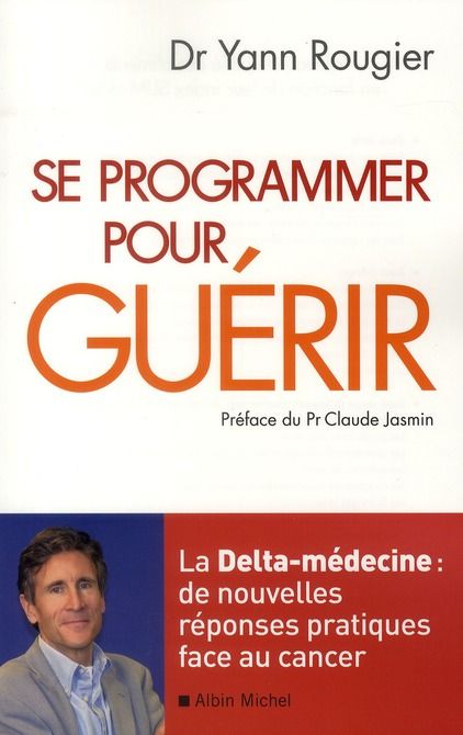 Emprunter Se programmer pour guérir / La Delta-médecine : de nouvelles réponses pratiques face au cancer livre