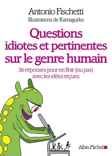 Emprunter Questions idiotes et pertinentes sur le genre humain. 36 réponses pour en finir (ou pas) avec les id livre