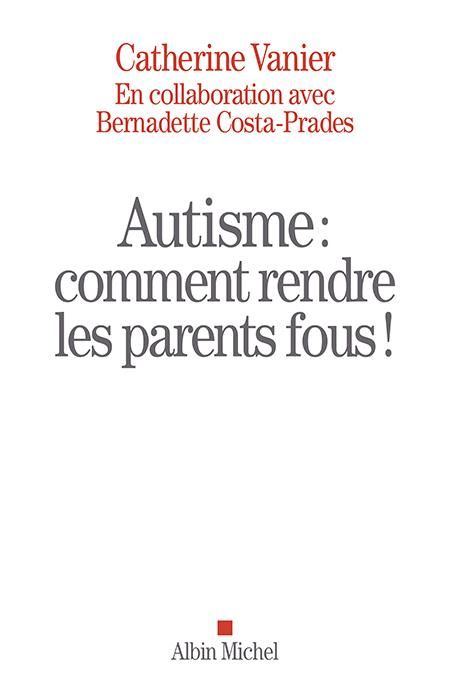 Emprunter Autisme. Comment rendre les parents fous ! livre