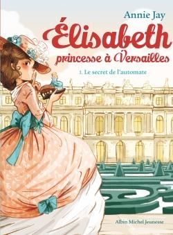 Emprunter Elisabeth, princesse à Versailles Tome 1 : Le secret de l'automate livre