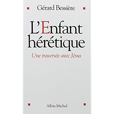 Emprunter L'Enfant hérétique. Une traversée avec Jésus livre