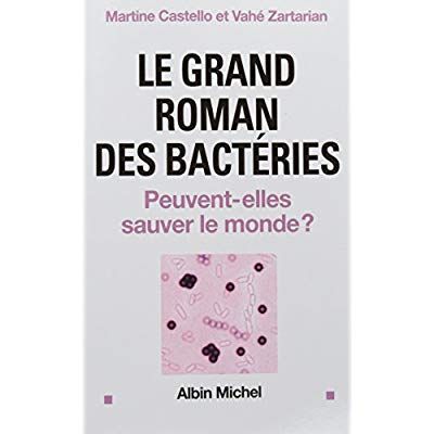 Emprunter Le Grand roman des bactéries. Peuvent-elles sauver le monde ? livre